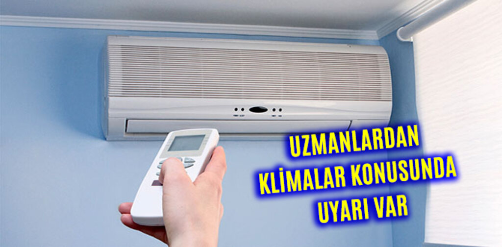 UZMANLARDAN KLİMALAR KONUSUNDA UYARI VAR