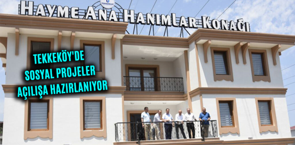 TEKKEKÖY'DE SOSYAL PROJELER AÇILIŞA HAZIRLANIYOR