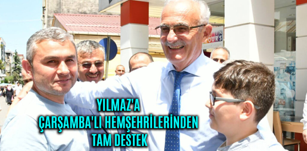 YILMAZ'A ÇARŞAMBA'LI HEMŞEHRİLERİNDEN TAM DESTEK