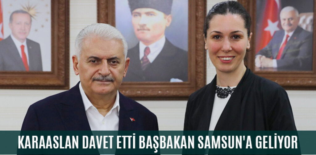 KARAASLAN DAVET ETTİ BAŞBAKAN SAMSUN'A GELİYOR