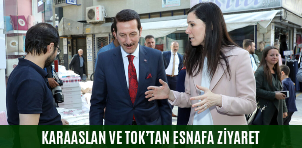 KARAASLAN VE TOK’TAN ESNAFA ZİYARET