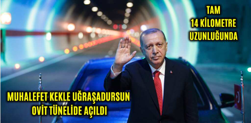 MUHALEFET KEKLE UĞRAŞADURSUN OVİT TÜNELİDE AÇILDI