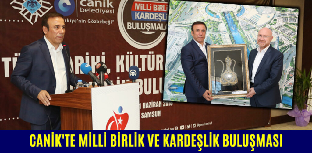 CANİK'TE MİLLİ BİRLİK VE KARDEŞLİK BULUŞMASI