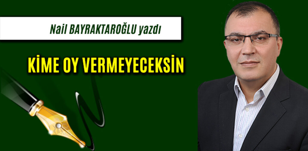 KİME OY VERMEYECEKSİN