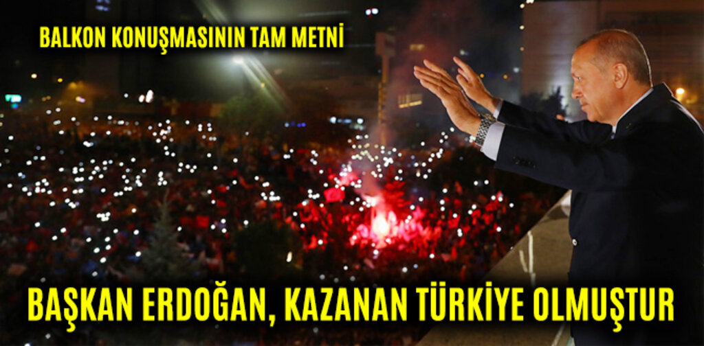 BAŞKAN ERDOĞAN, KAZANAN TÜRKİYE OLMUŞTUR