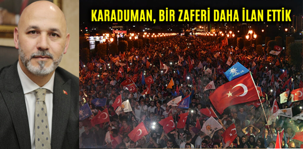 KARADUMAN, BİR ZAFERİ DAHA İLAN ETTİK