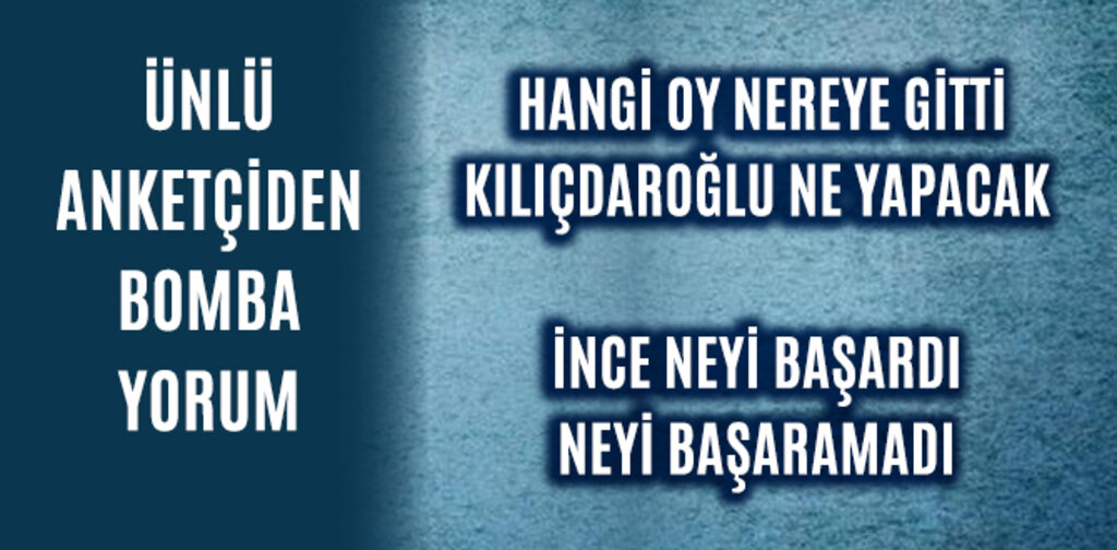 ÜNLÜ ANKETÇİDEN BOMBA YORUM HANGİ OY NEREYE GİTTİ