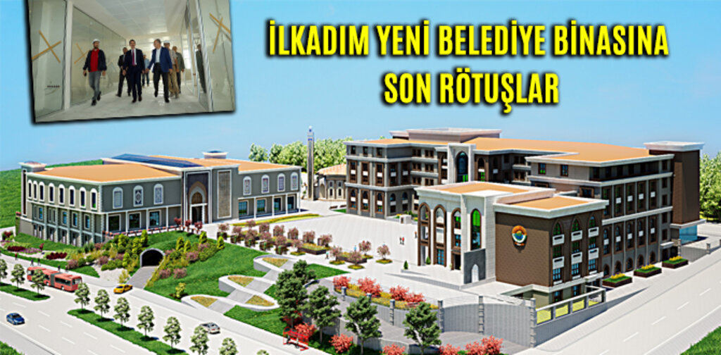 İLKADIM YENİ BELEDİYE BİNASINA SON RÖTUŞLAR