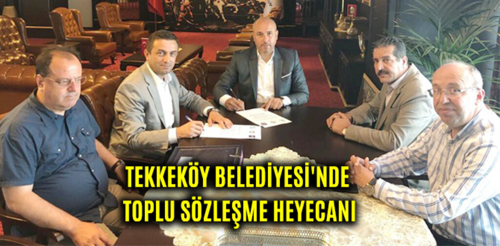 TEKKEKÖY BELEDİYESİ'NDE TOPLU SÖZLEŞME HEYECANI