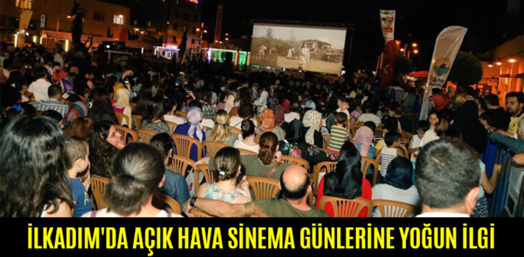 İLKADIM'DA AÇIK HAVA SİNEMA GÜNLERİNE YOĞUN İLGİ