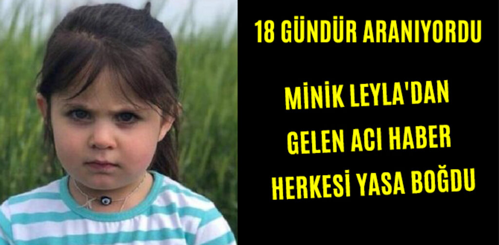MİNİK LEYLA'DAN GELEN ACI HABER HERKESİ YASA BOĞDU