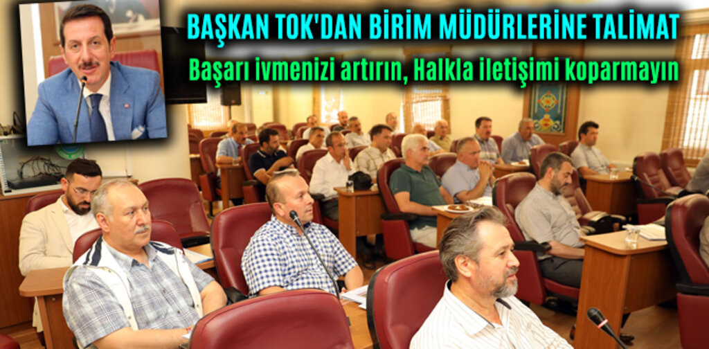 BAŞKAN TOK'DAN BİRİM MÜDÜRLERİNE TALİMAT