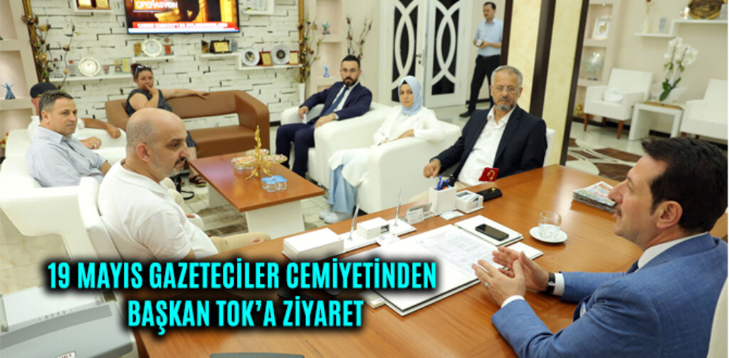 19 MAYIS GAZETECİLER CEMİYETİNDEN BAŞKAN TOK’A ZİYARET