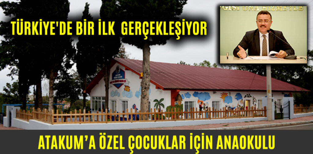 TÜRKİYE'DE BİR İLK ATAKUM'DA GERÇEKLEŞİYOR ÖZEL ÇOCUKLAR İÇİN ANAOKULU