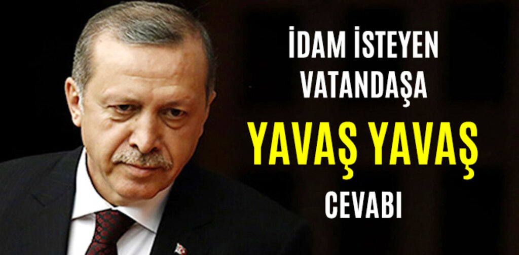 ERDOĞAN'DAN İDAM İSTEYEN VATANDAŞA