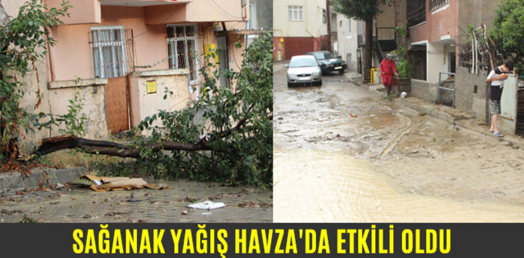 SAĞANAK YAĞIŞ HAVZA'DA ETKİLİ OLDU