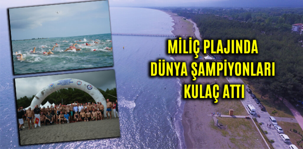 MİLİÇ PLAJINDA DÜNYA ŞAMPİYONLARI KULAÇ ATTI