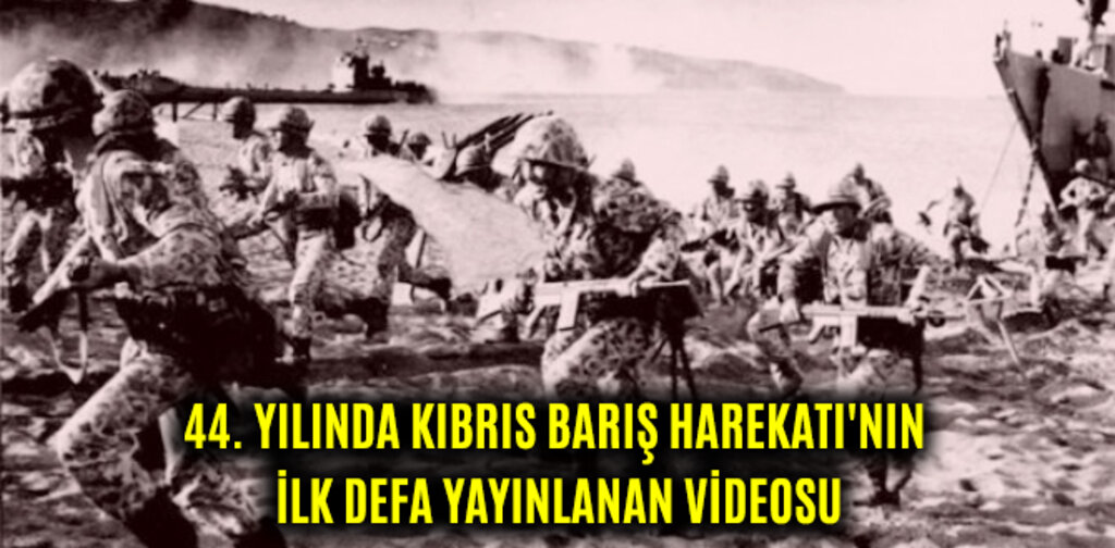 44. YILINDA KIBRIS BARIŞ HAREKATI'NIN İLK DEFA YAYINLANAN VİDEOSU