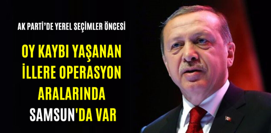 OY KAYBI YAŞANAN İLLERE OPERASYON ARALARINDA SAMSUN'DA VAR