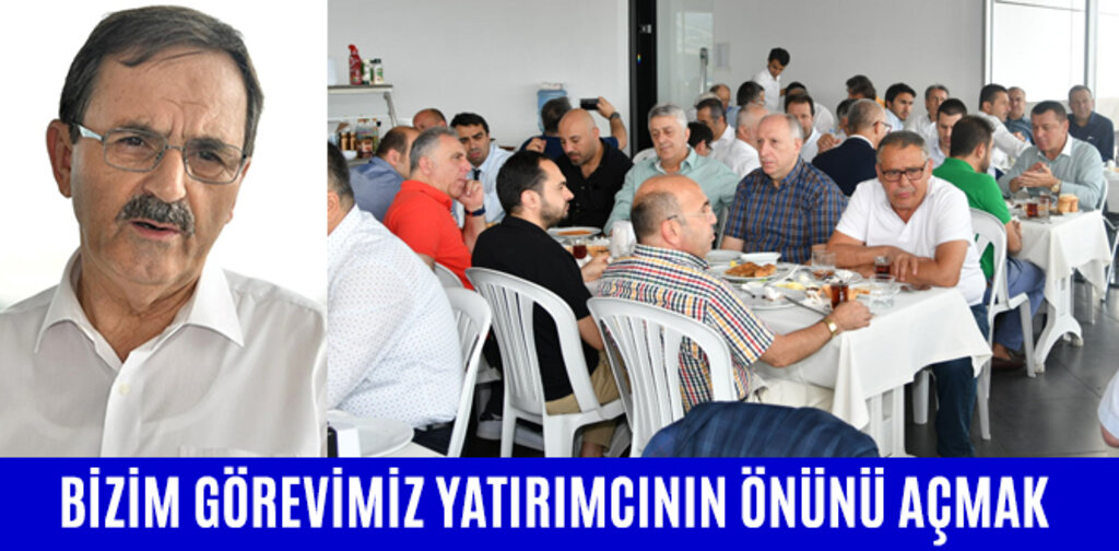 BAŞKAN ŞAHİN, BİZİM GÖREVİMİZ YATIRIMCININ ÖNÜNÜ AÇMAK