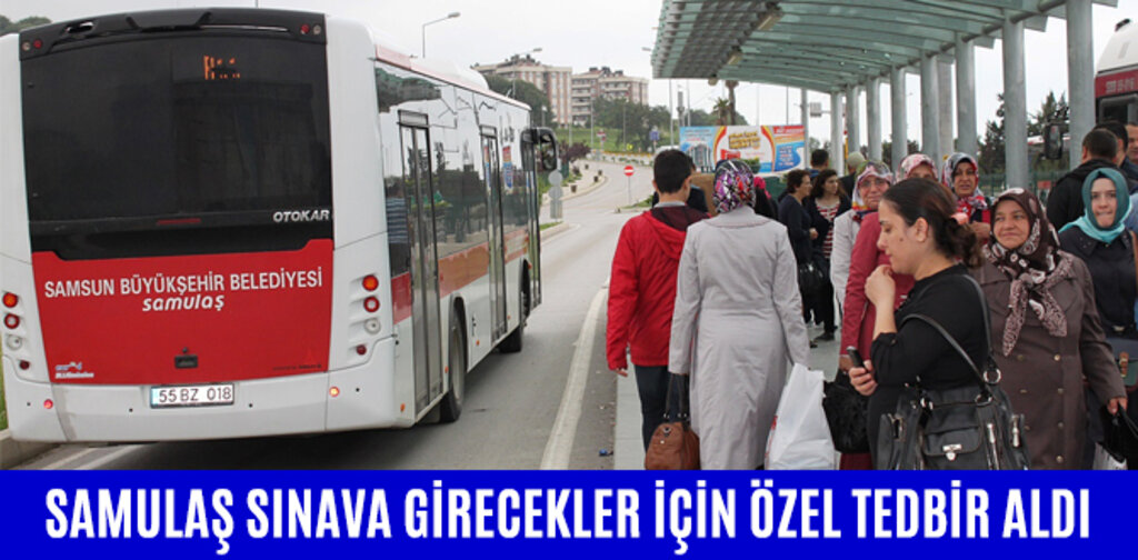 SAMULAŞ SINAVA GİRECEKLER İÇİN ÖZEL TEDBİR ALDI