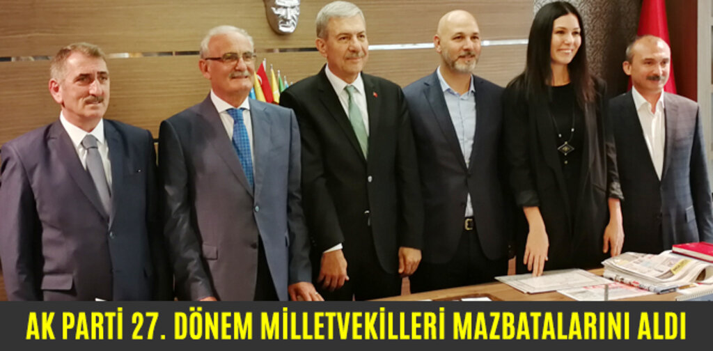 AK PARTİ 27. DÖNEM MİLLETVEKİLLERİ MAZBATALARINI ALDI