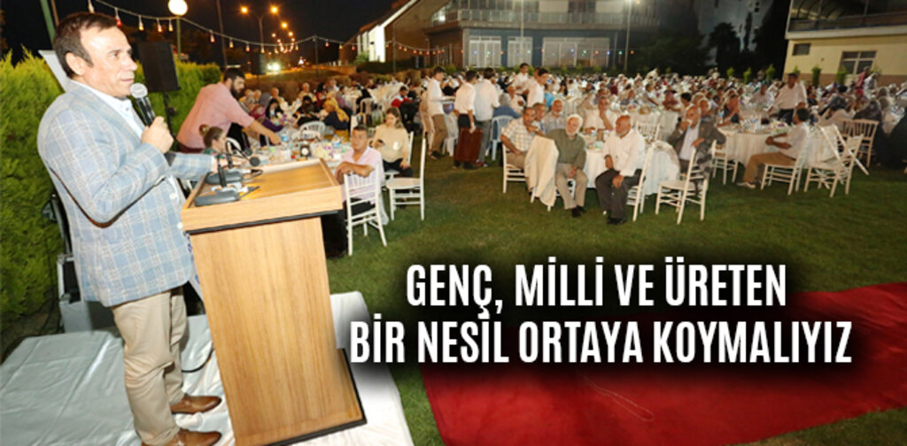 GENÇ, MİLLİ VE ÜRETEN BİR NESİL ORTAYA KOYMALIYIZ