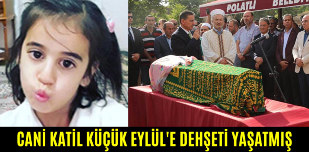 CANİ KATİL KÜÇÜK EYLÜL'E DEHŞETİ YAŞATMIŞ