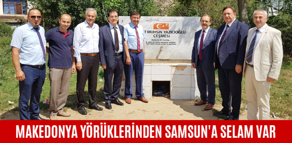 MAKEDONYA YÖRÜKLERİNDEN SAMSUN'A SELAM VAR