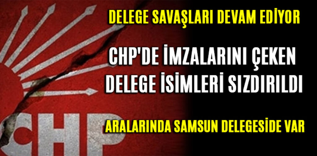 CHP'DE İMZALARINI ÇEKEN DELEGE İSİMLERİ SIZDIRILDI