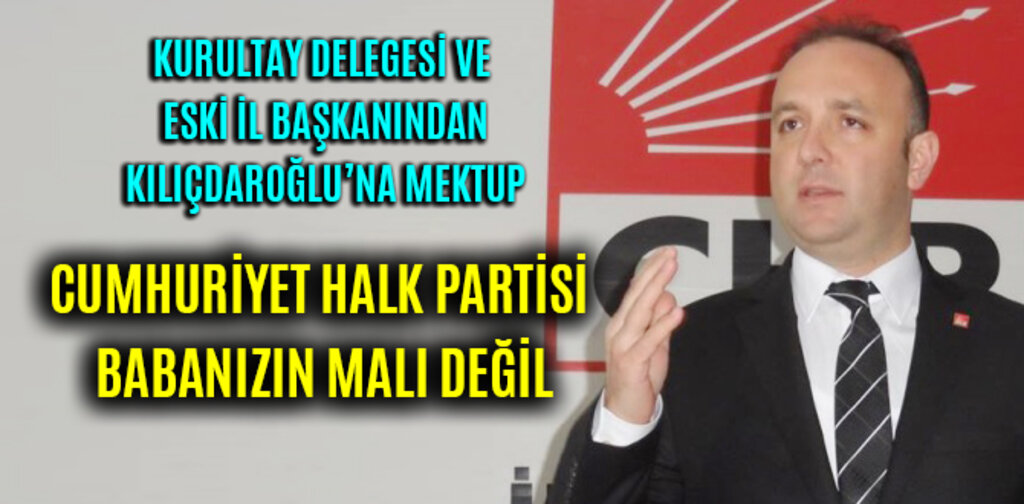 KILIÇDAROĞLU'NA ÇAĞRI CHP BABANIZIN MALI DEĞİL