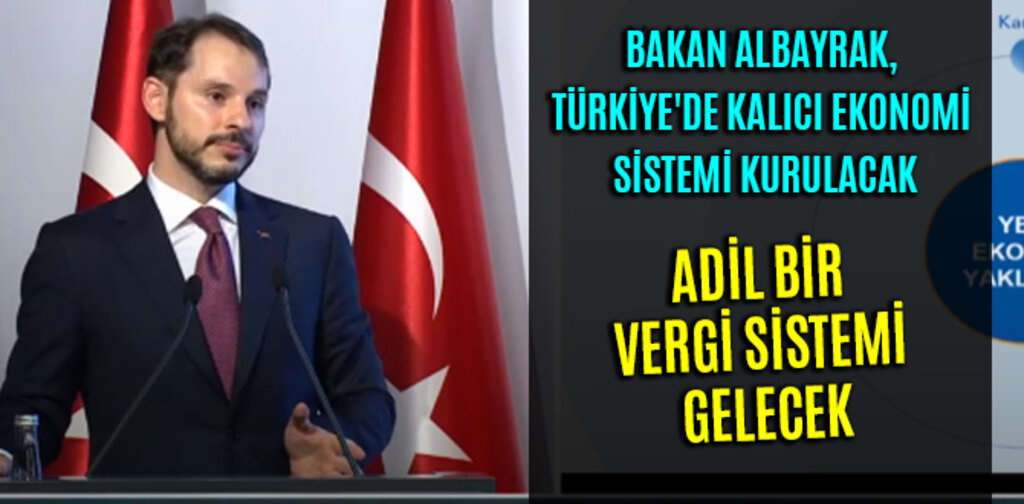 BAKAN ALBAYRAK, ADİL BİR VERGİ SİSTEMİ GELECEK