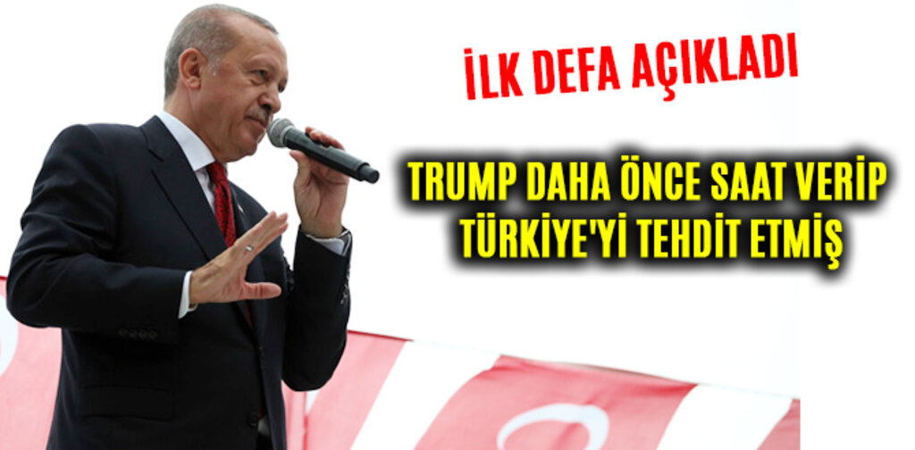 TRUMP DAHA ÖNCE SAAT VERİP TÜRKİYE'Yİ TEHDİT ETMİŞ