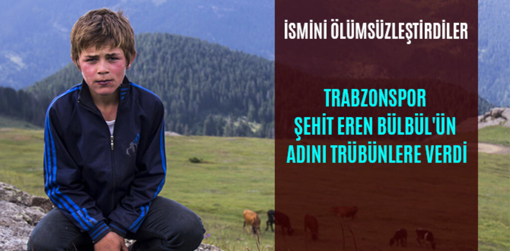 TRABZONSPOR ŞEHİT EREN BÜLBÜL'ÜN ADINI TRÜBÜNLERE VERDİ