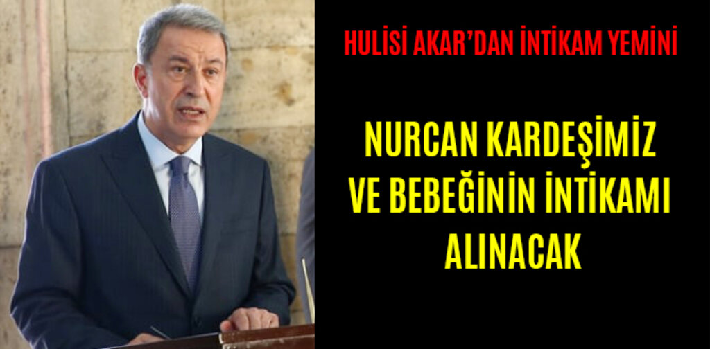 AKAR, NURCAN KARDEŞİMİZ VE BEBEĞİNİN İNTİKAMI ALINACAK