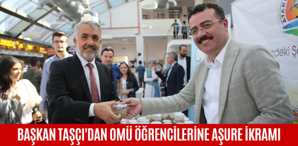 BAŞKAN TAŞÇI'DAN OMÜ ÖĞRENCİLERİNE AŞURE
