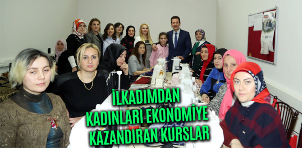 İLKADIMDAN KADINLARI EKONOMİYE KAZANDIRAN KURSLAR