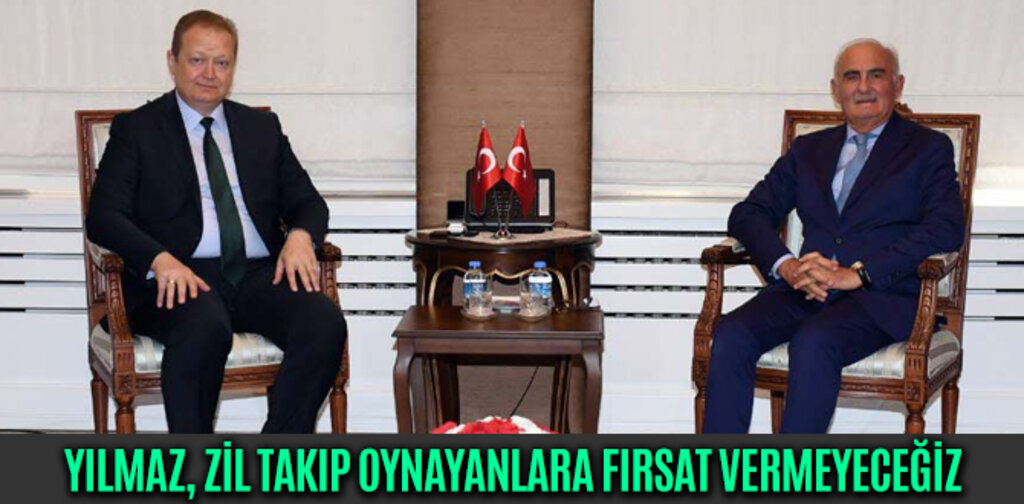 YILMAZ, ZİL TAKIP OYNAYANLARA FIRSAT VERMEYECEĞİZ