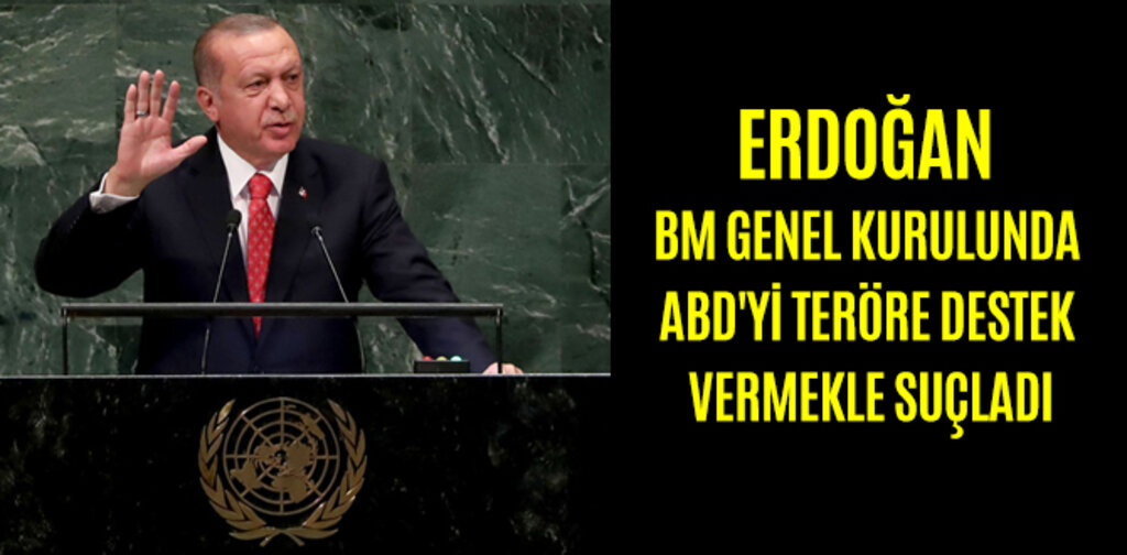 ERDOĞAN BM GENEL KURULUNDA ABD'Yİ TERÖRE DESTEK VERMEKLE SUÇLADI
