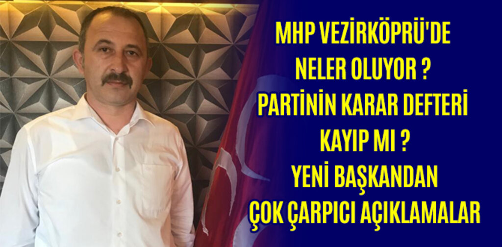 MHP VEZİRKÖPRÜ'DE NELER OLUYOR? PARTİNİN KARAR DEFTERİ KAYIP MI?