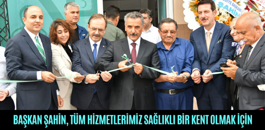 BAŞKAN ŞAHİN, TÜM HİZMETLERİMİZ SAĞLIKLI BİR KENT OLMAK İÇİN