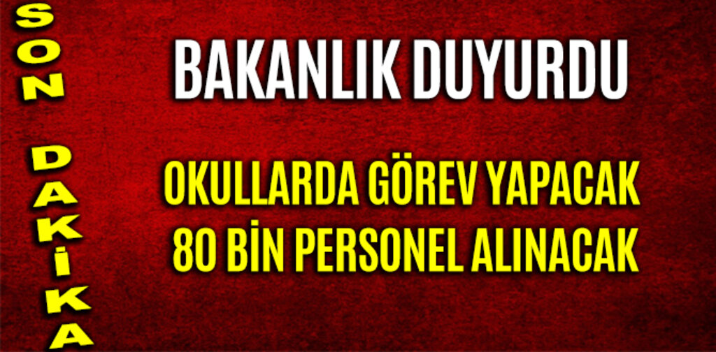 OKULLARDA GÖREV YAPACAK 80 BİN PERSONEL ALINACAK