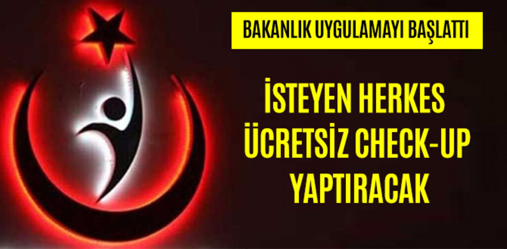 İSTEYEN HERKES ÜCRETSİZ CHECK-UP YAPTIRACAK