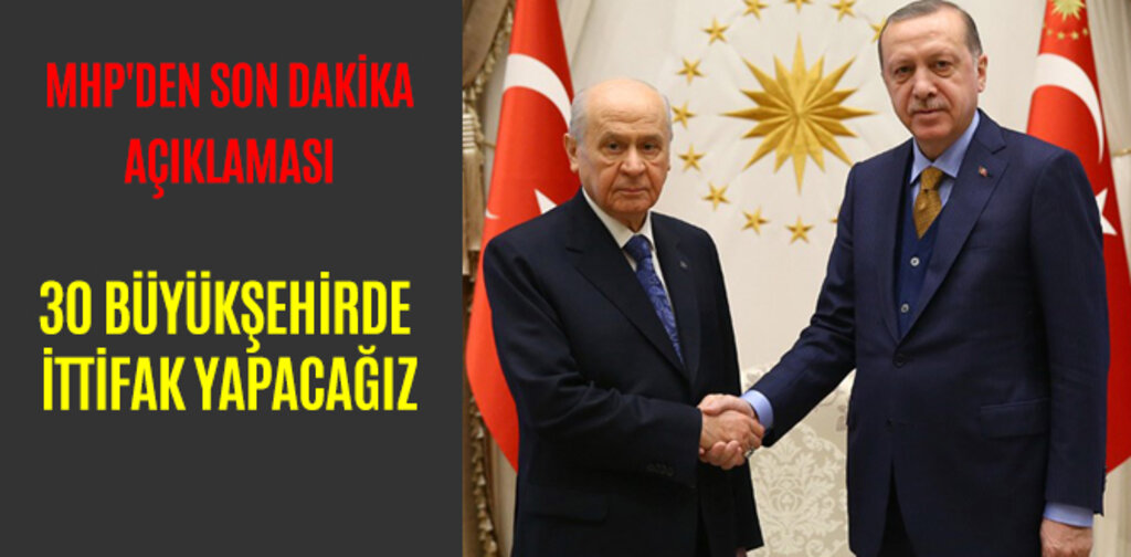 MHP'DEN AÇIKLAMA 30 BÜYÜKŞEHİRDE İTTİFAK YAPACAĞIZ