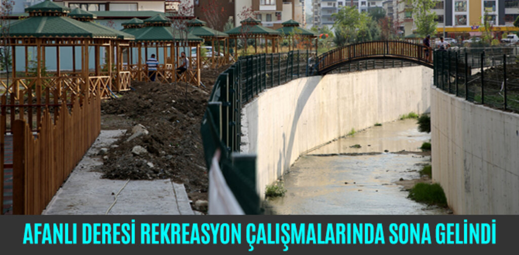 AFANLI DERESİ REKREASYON ÇALIŞMALARINDA SONA GELİNDİ