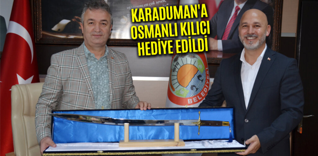KARADUMAN'A OSMANLI KILICI HEDİYE EDİLDİ