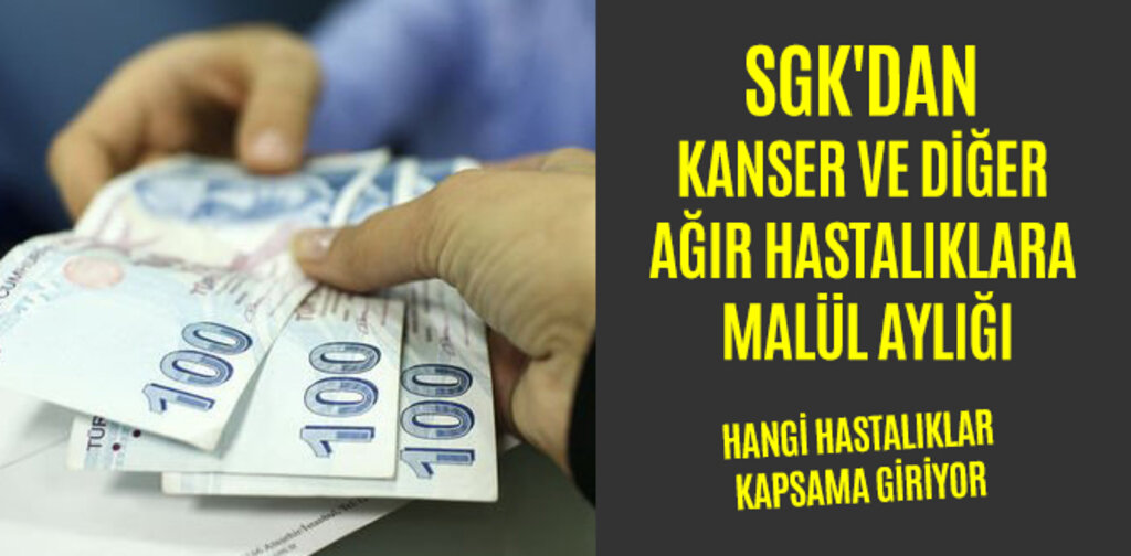 SGK'DAN KANSER VE DİĞER AĞIR HASTALIKLARA MALÜL AYLIĞI