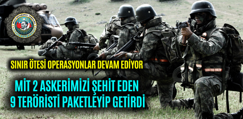 MİT 2 ASKERİMİZİ ŞEHİT EDEN 9 TERÖRİSTİ PAKETLEYİP GETİRDİ