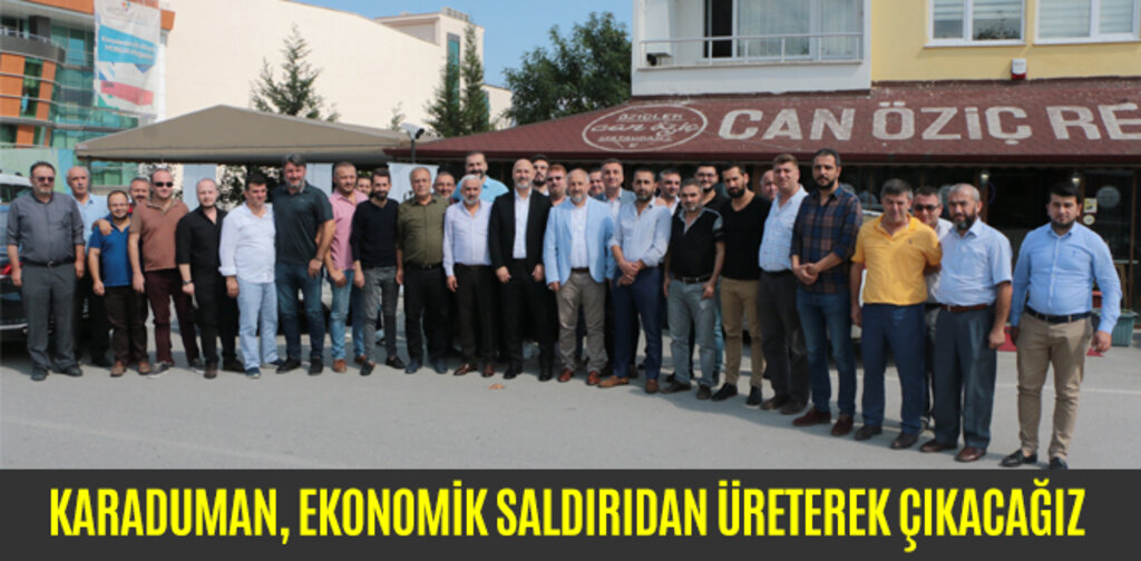 KARADUMAN, EKONOMİK SALDIRIDAN ÜRETEREK ÇIKACAĞIZ