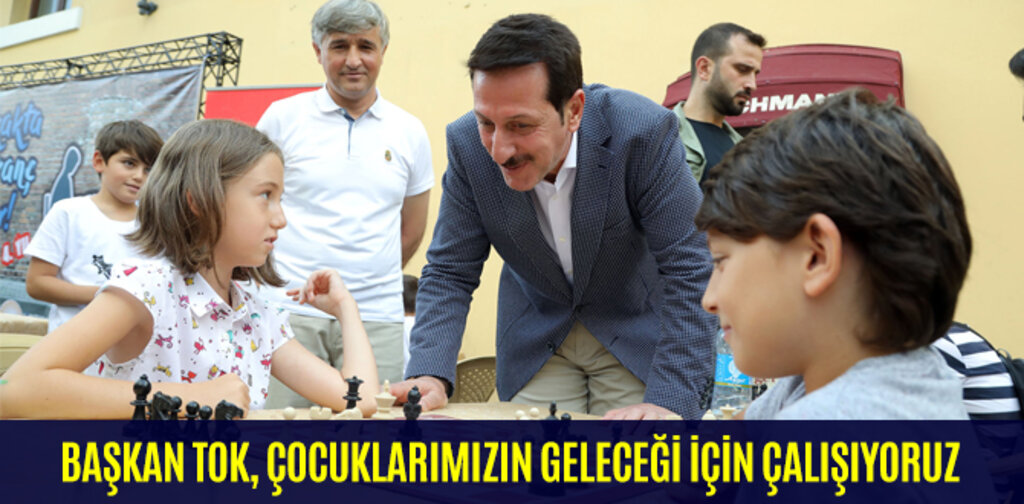 BAŞKAN TOK, ÇOCUKLARIMIZIN GELECEĞİ İÇİN ÇALIŞIYORUZ